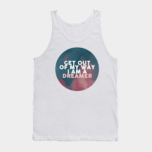Get out of my way I am a dreamer Tank Top